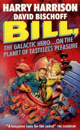 «Билл, Герой Галактики: На планете непознанных развлечений» (Bill, the Galactic Hero: On the Planet of Tasteless Pleasure (1991)
